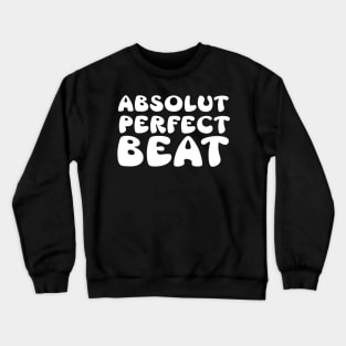 Absolut perfect beat Crewneck Sweatshirt